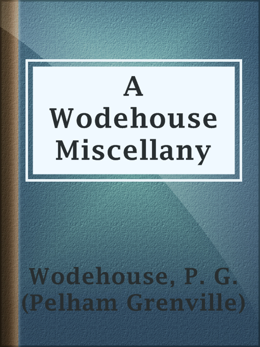 Title details for A Wodehouse Miscellany by P. G. (Pelham Grenville) Wodehouse - Wait list